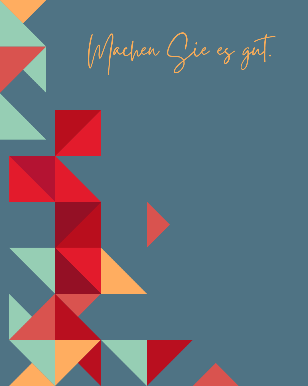 Grafik mit geometrischen Mustern aus bunten Dreiecken in Rot-, Orange- und Grüntönen auf blauem Hintergrund. Oben rechts steht in handschriftlicher Schrift: „Machen Sie es gut.“